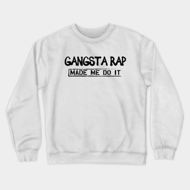 Gangsta Rap Made me do it Crewneck Sweatshirt by KC Happy Shop